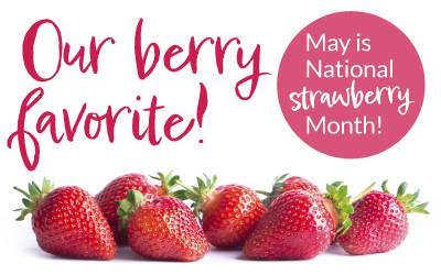 Our berry favorite! May is national strawberry month