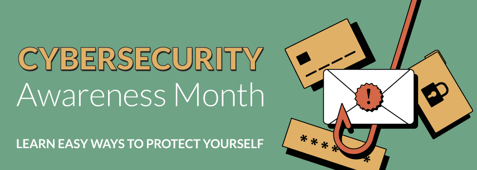 Cybersecurity awareness month: learn easy ways to protect yourself