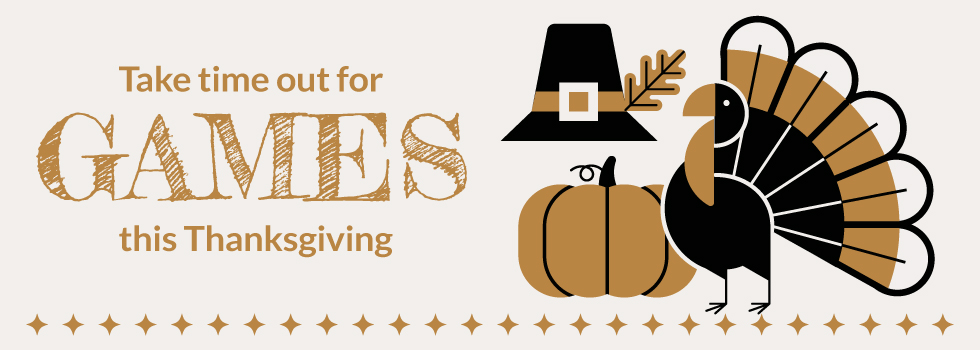 Take time out for Games this Thanksgiving