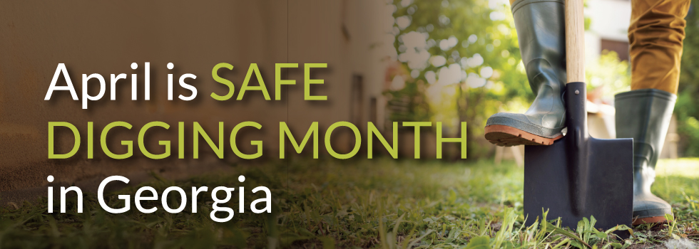 April is Safe Digging Month in Georgia