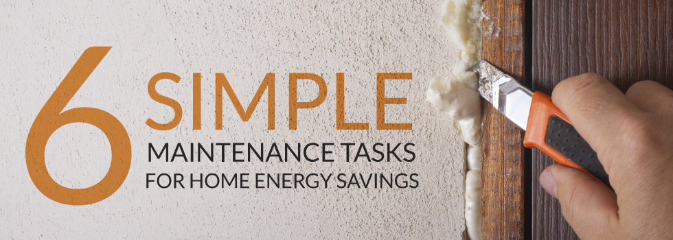 6 simple maintenance tasks for home energy savings